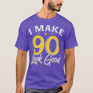 Camiseta Eu Faço 90 Parecerem Bons 90 Anos Aniversário