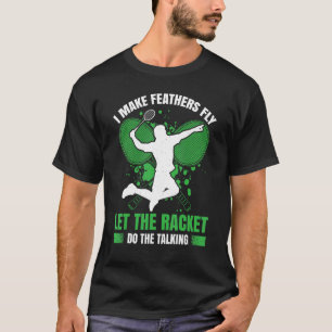 Camiseta Eu Faço As Penas Voarem Deixando O Racket Falar