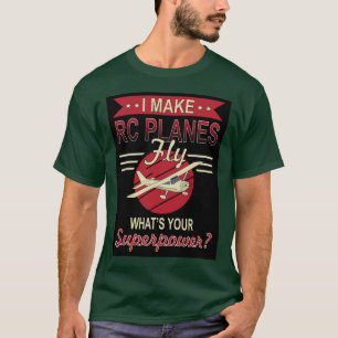 Camiseta Eu faço aviões RC voarem - Qual é a sua superpotên