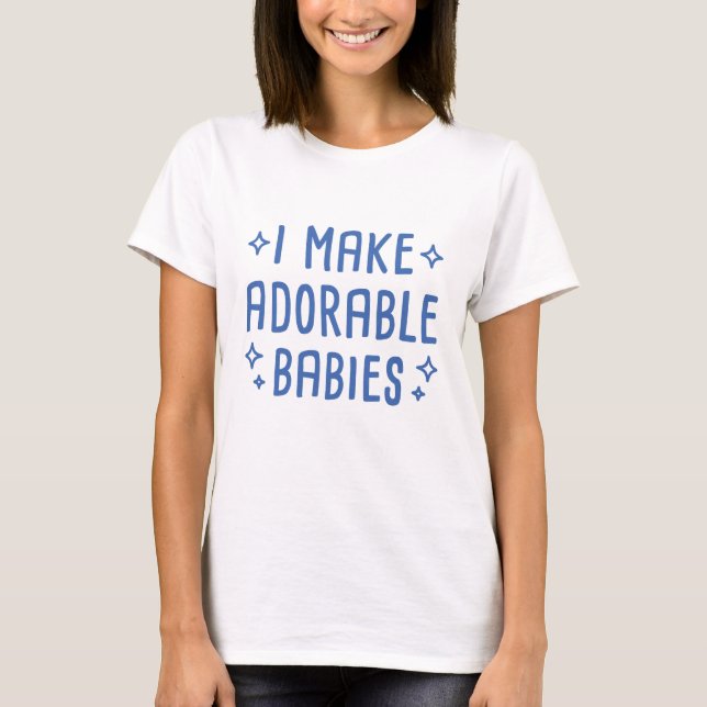 Camiseta Eu faço bebês adoráveis (Frente)
