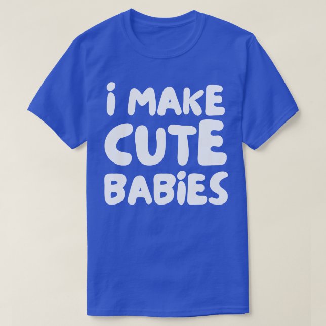Camiseta eu faço bebês bonitos (Frente do Design)