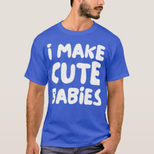 Camiseta eu faço bebês bonitos