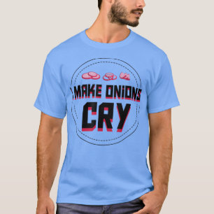 Camiseta Eu Faço Cebolas chorarem Cozinhar adorável