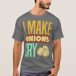 Camiseta Eu faço cebolas chorarem por Cozinhar amantes e ch
