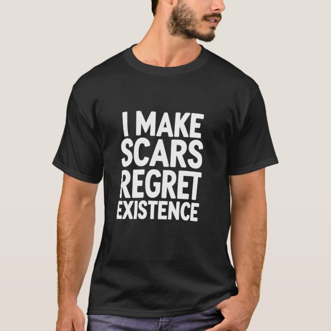 Camiseta Eu Faço Cicatrizes Arrependerem-se da Existência D (Frente)