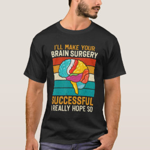 Camiseta Eu Faço Cirurgia Cerebral Bem Sucedido Médico Ciru