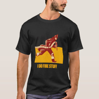 Camiseta Eu faço coisas de fogo Humor de bombeiro Fogo