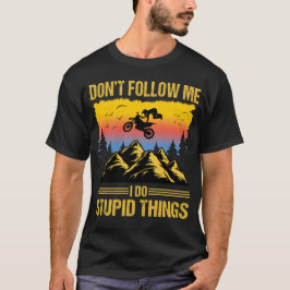 Camiseta Eu Faço Coisas Estúpidas Dirt Bike Motocross
