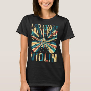 Camiseta Eu Faço Coisas Loucas Com Meu Violino Louco E Viol