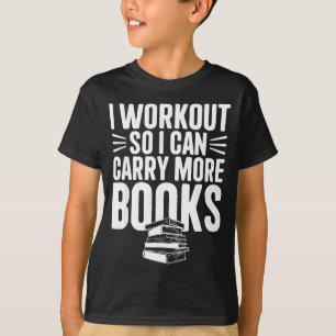 Camiseta Eu faço exercícios, eu posso carregar mais livros