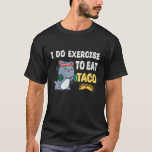 Camiseta Eu Faço Exercícios Para Comer Taco Gato Treino Fi