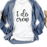 Camiseta Eu faço Festa de solteira Branca Engraçado da Trip<br><div class="desc">Um design moderno bonito para a festa de casamento ou para uma solteira se livrar. A palavra suja que faço,  tem coração e deve ser notada. Podem ser vestidos para janto de ensaio,  e juntamente com a sua festa de casamento.</div>