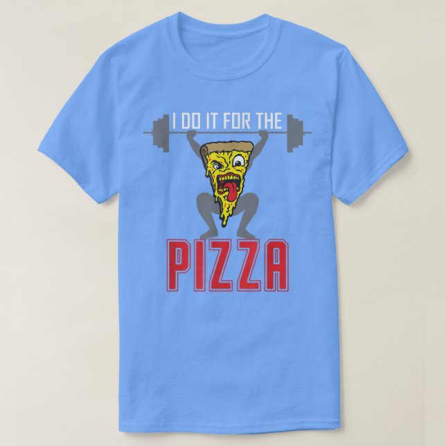 Camiseta Eu faço isso para o peso da pizza levantando pizza (Frente do Design)