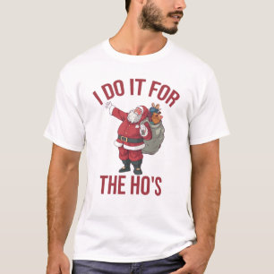 Camiseta Eu faço isso pelos "Ho's", "Rude Christmas Shirt",
