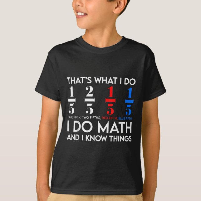 Camiseta Eu faço matemática e eu sei coisas Geek de Matemát (Frente)