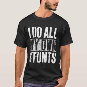 Camiseta Eu Faço Meus Próprios Estunts - Presente de Recupe