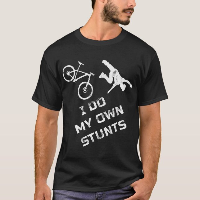 Camiseta Eu faço o meu próprio Stunts Mountain Bike Outfit  (Frente)