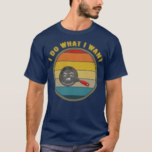 Camiseta Eu Faço O Que Eu Quero Descoberto Face Frying Pan