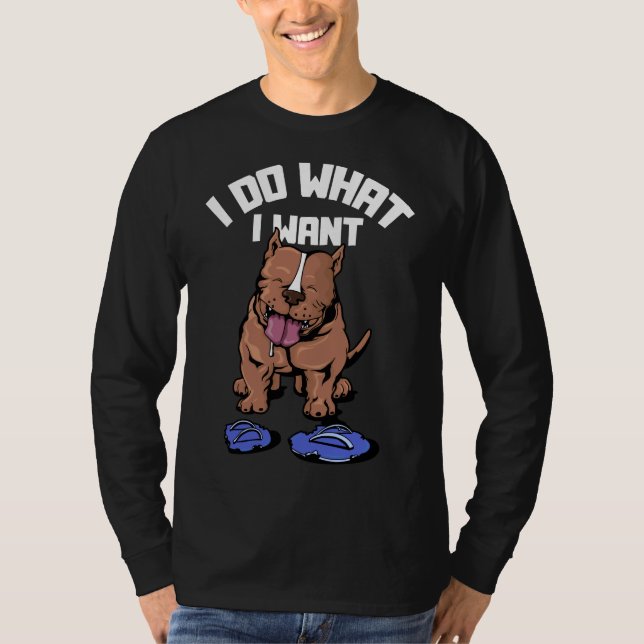 Camiseta Eu Faço O Que Eu Quero Engraçada, Pitbull Terrier  (Frente)