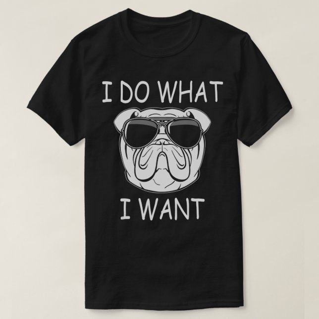 Camiseta Eu faço o que eu quero o velho cão-grande inglês (Frente do Design)