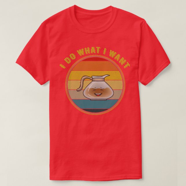 Camiseta Eu Faço O Que Eu Quero Rindo De Pote De Café Sofri (Frente do Design)