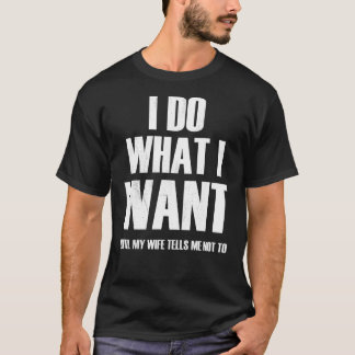 Camiseta Eu faço o que quero até que minha esposa me diga p