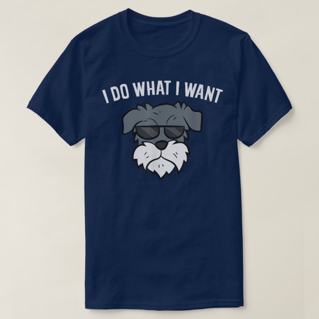 Camiseta Eu Faço O Que Quero, Cachorro De Schnauzer Engraça (Frente do Design)