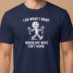 Camiseta Eu Faço O Que Quero. Quando Minha Esposa Não Está