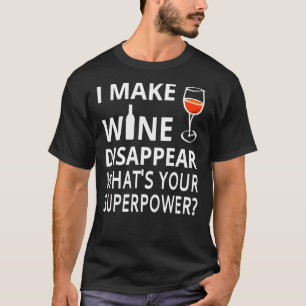 Camiseta Eu Faço O Vinho Desaparecer. O&x27;s a sua superp