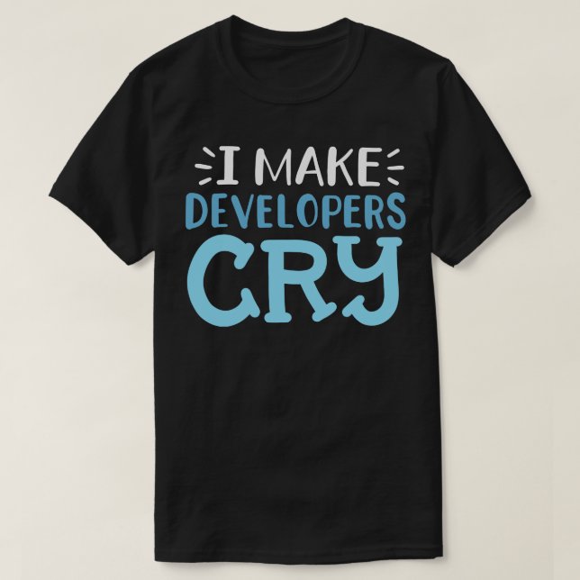 Camiseta Eu faço os desenvolvedores chorarem (Frente do Design)