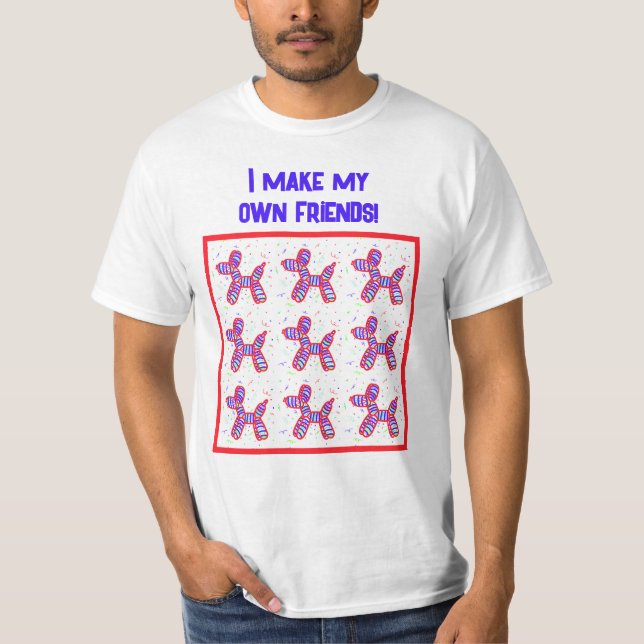 Camiseta Eu Faço Os Meus Próprios Amigos Cachorros De Balão (Frente)