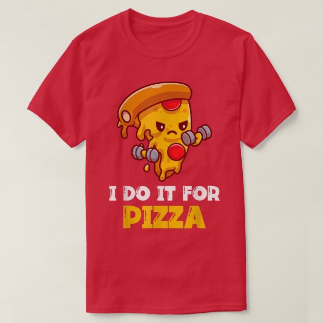 Camiseta Eu Faço Para Treinamento Engraçado De Pizza (Frente do Design)