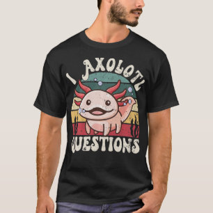 Camiseta Eu Faço Perguntas Sobre Axolotl Crianças Enxergar