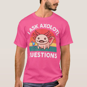 Camiseta Eu Faço Perguntas Sobre Axolotl Enche Salaman