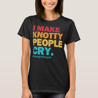 Camiseta Eu Faço Pessoas De Knotty Chorar Terapia De Massag