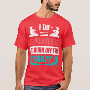 Camiseta Eu Faço Pilatos Para Queimar A Louca