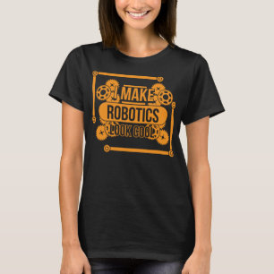 Camiseta Eu Faço Robótica Parecer Legal E Engraçado Robô De