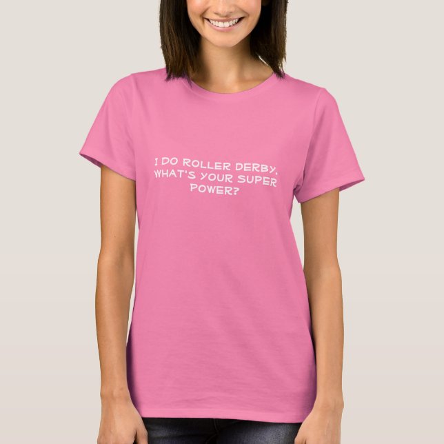 Camiseta Eu faço Roller Derby. Qual é o seu Super Poder? (Frente)