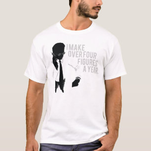 Camiseta Eu faço sobre quatro figuras um o ano