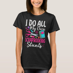 Camiseta Eu Faço Todas As Minhas Próprias Pedras De Scrapbo