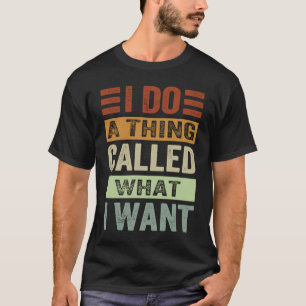 Camiseta Eu Faço Uma Coisa Chamada O Que Eu Quero Ironia Sa
