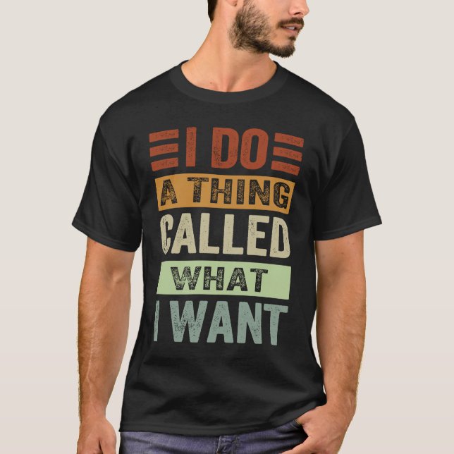 Camiseta Eu Faço Uma Coisa Chamada O Que Eu Quero Ironia Sa (Frente)