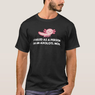 Camiseta Eu falhei como pessoa eu sou um axolotl agora um a