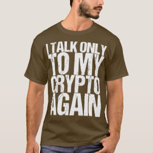 Camiseta Eu Falo Apenas Com Meu Cripto Novamente