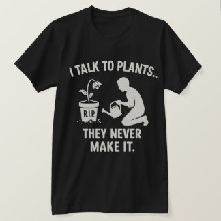 Camiseta Eu Falo com Plantas... Elas Nunca Dão Certo.