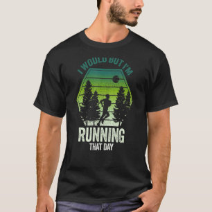 Camiseta Eu faria, mas estou correndo naquele dia.