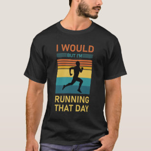 Camiseta Eu faria, mas estou correndo naquele dia.