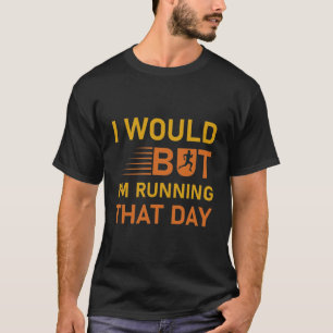 Camiseta Eu faria, mas estou correndo naquele dia.