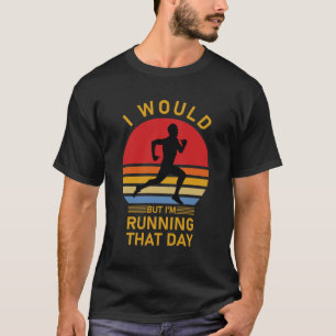 Camiseta Eu faria, mas estou correndo naquele dia.