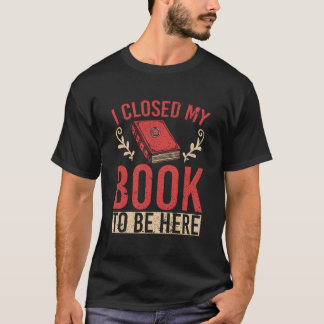 Camiseta Eu fechei meu livro para estar aqui